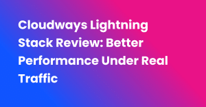 Cloudways Lightning Stack Review